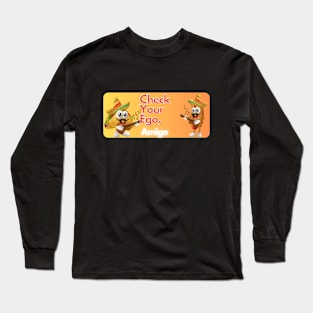 check your ego amigo pt2 Long Sleeve T-Shirt